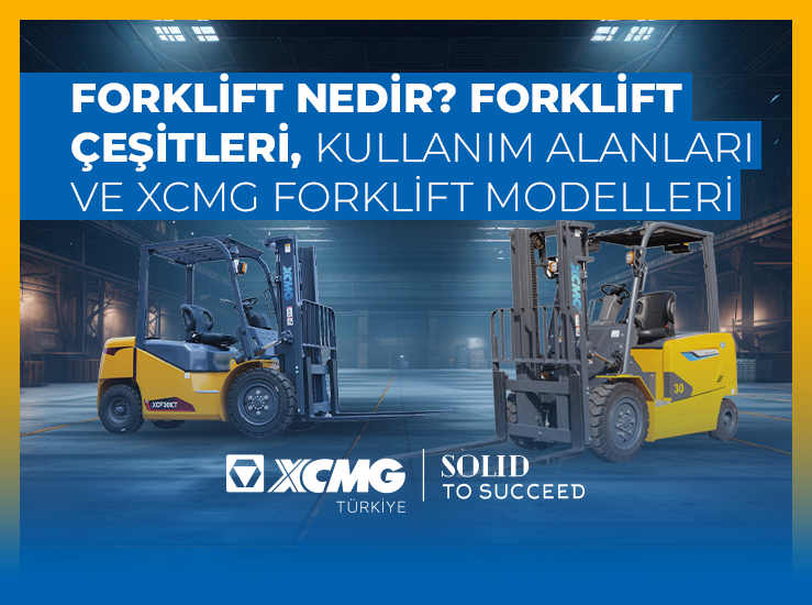 Forklift Nedir? Forklift Çeşitleri, Kullanım Alanları ve XCMG Forklift Modelleri